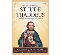 THE LIFE STORY OF ST. JUDE THADDEUS
