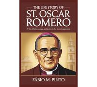 THE LIFE STORY OF ST. OSCAR ROMERO