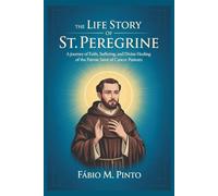 THE LIFE STORY OF ST. PEREGRINE