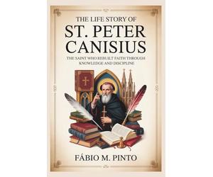THE LIFE STORY OF ST. PETER CANISIUS