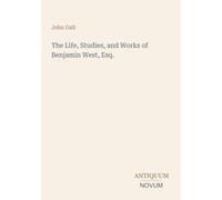 The Life, Studies, and Works of Benjamin West, Esq.