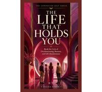 The Life That Holds You: Break the Cycle of Over functioning, Burnout, and Self-Abandonment