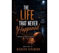 The Life That Never Happened: Broken Before Eighteen