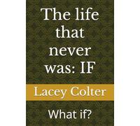 The life that never was: IF: What if?