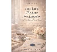 THE LIFE, THE LOVE, THE LAUGHTER, AND THE LONG WAY HERE: A Guided Conversation About the Life You Lived and the Lessons You Learned Along the Way