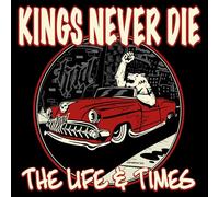 Kings Never Die The Life & Times (CD) Album