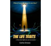 The Life Traits: A journey through light, consciousness, and the invisible ties that connect us.