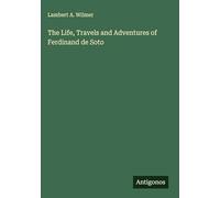 The Life, Travels and Adventures of Ferdinand de Soto