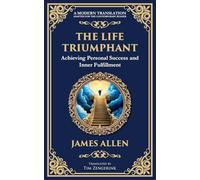 The Life Triumphant: Achieving Personal Success and Inner Fulfillment: 67