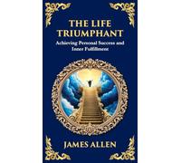 The Life Triumphant: Achieving Personal Success and Inner Fulfillment (Deluxe Hardbound Edition): 67