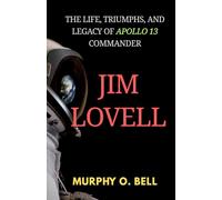 The Life, Triumphs, and Legacy of Apollo 13 Commander Jim Lovell