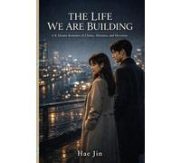 THE LIFE WE ARE BUILDING: A K-Drama Romance of Choice, Distance, and Devotion: 2