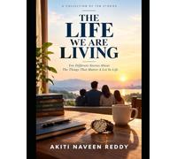 THE LIFE WE ARE LIVING: Ten Different Stories About The Things That Matter