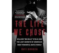The Life We Chose: William "Big Billy" d'Elia and the Last Secrets of