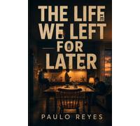 The Life We Left for Later