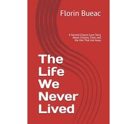 The Life We Never Lived: A Second-Chance Love Story About Choices, Time, and the One That Got Away
