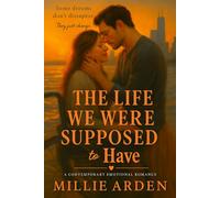 The Life We Were Supposed to Have: A Contemporary Romance Novel