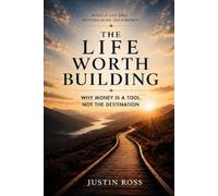 The Life Worth Building: Why Money Is A Tool, Not The Destination