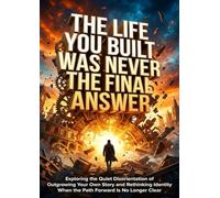 The Life You Built Was Never the Final Answer: Exploring the Quiet Disorientation of Outgrowing Your Own Story and Rethinking Identity When the Path Forward Is No Longer Clear