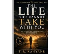 The Life You Cannot Take With You: Why Purpose Matters More Than Possessions