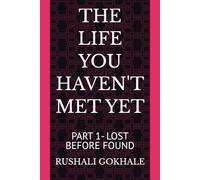 THE LIFE YOU HAVEN'T MET YET: PART 1- LOST BEFORE FOUND