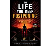 The Life You Keep Postponing: Stop Waiting. Start Living