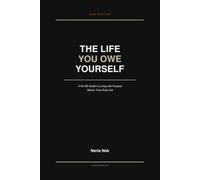 The Life You Owe Yourself: A No-BS Guide to Living with Purpose Before Time Runs Out