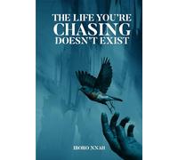 The Life You’re Chasing Doesn’t Exist