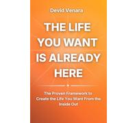 The Life You Want Is Already Here: A Practical Guide to Self-Awareness, Inner Clarity, and Building the Life You Truly Want