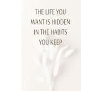 The Life You want is Hidden in the Habits You Keep: Daily, Weekly, and Monthly Habit Tracker for Personal Growth, Productivity & Wellness | 190 pages, 6 x9 in |