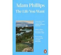 The Life You Want: The absorbing, thought-provoking book from acclaimed psychoanalyst Adam Phillips