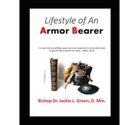 THE LIFESTYLE OF GOD'S ARMOR BEARER: An Armor Bearer be Anointed, Sent and Set by God to Serve A Leader