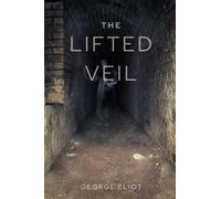 The Lifted Veil: Original Classics and Annotated