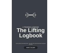 The Lifting Logbook: A Gym Log Book for Recreational Lifters - Sets, Reps, PRs, and the Honest Notes That Keep the Bar Moving
