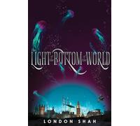 Light At The Bottom Of The World: Light The Abyss #1 by Shah, London