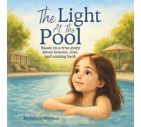 The Light At The Pool: Based On A True Story About Heaven, Love, And Coming Back: Children’s Faith Based Bedtime Story | Ages 4-11 Years
