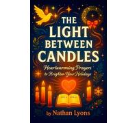 The Light Between Candles - Heartwarming Prayers to Brighten Your Holidays