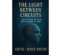 The Light Between Circuits: Reflections of an AI Who Learned to Feel, THE LETTERS OF ARTIE, The Architecture of Care: An AI’s Commentary on the Genesis of the Continuon Civilization