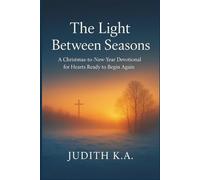The Light Between Seasons: A Christmas-to-New-Year Devotional for Hearts Ready to Begin Again