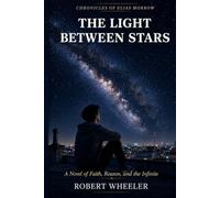 The Light Between Stars: A Novel of Faith, Reason, and the Infinite: 1