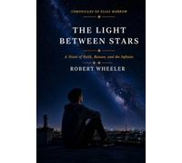 The Light Between Stars: A Novel of Faith, Reason, and the Infinite