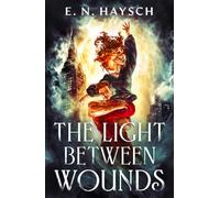 The Light Between Wounds: A spellbinding forbidden love urban romantasy, filled with angel-and-demon mythology, and end-of-the-world stakes, NEW for 2027!: Book 1