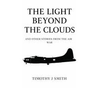 The Light Beyond the Clouds: And Other Stories from the Air War