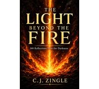 The Light Beyond The Fire: 144 Reflections From The Darkness