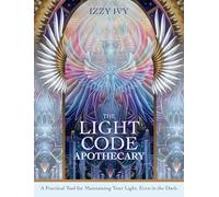 The Light Code Apothecary: A Practical Tool for Maintaining Your Light, Even in the Dark - 70 cards & 336pp guidebook