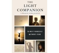 The Light Companion. A Shadow work journal to meet yourself without fear.: 60 days of reflection for emotional clarity and inner calm