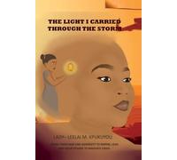The Light I Carried Through The Storm: Rising From War And Adversity To Inspire, Lead And Equip Others To Navigate Crisis
