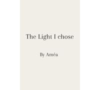The Light I chose: Poems on Healing, Letting Go and Choosing Yourself