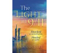 The Light in 9/11: Shocked by Kindness, Healed by Love