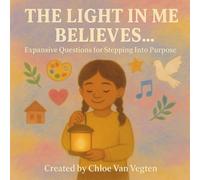 The Light in Me Believes…: Expansive Questions for Stepping Into Purpose